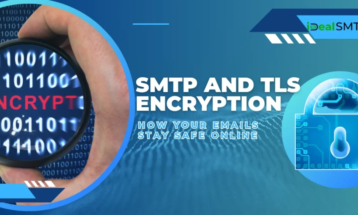 SMTP and TLS Encryption- How Your Emails Stay Safe Online - idealsmtp